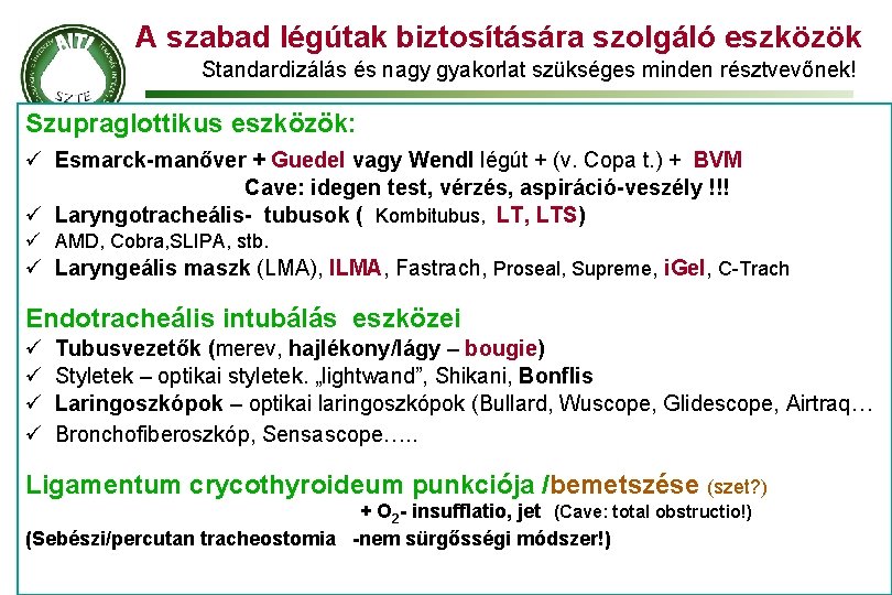 A szabad légútak biztosítására szolgáló eszközök Standardizálás és nagy gyakorlat szükséges minden résztvevőnek! Szupraglottikus