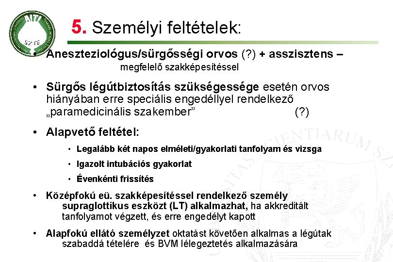 5. Személyi feltételek: • Aneszteziológus/sürgősségi orvos (? ) + asszisztens – megfelelő szakképesítéssel •