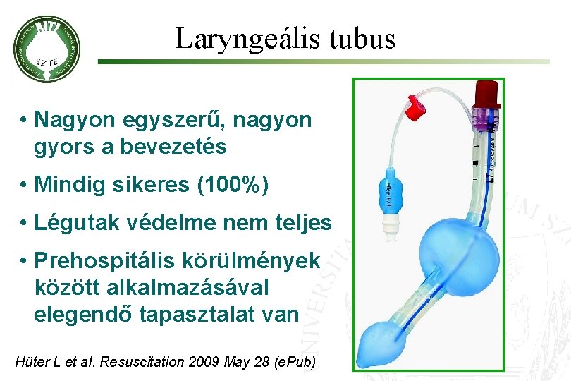 Laryngeális tubus • Nagyon egyszerű, nagyon gyors a bevezetés • Mindig sikeres (100%) •