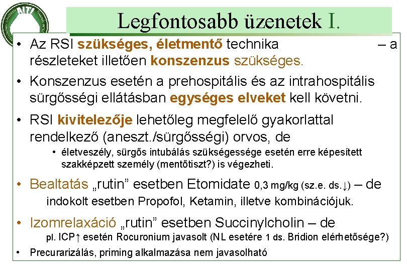 Legfontosabb üzenetek I. • Az RSI szükséges, életmentő technika –a részleteket illetően konszenzus szükséges.