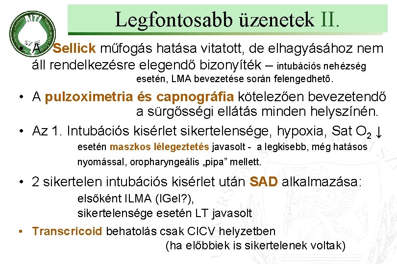 Legfontosabb üzenetek II. • A Sellick műfogás hatása vitatott, de elhagyásához nem áll rendelkezésre