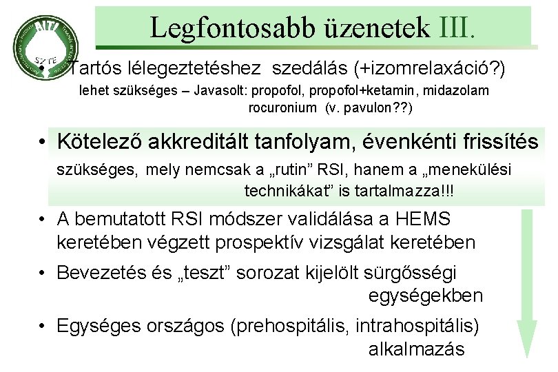 Legfontosabb üzenetek III. • Tartós lélegeztetéshez szedálás (+izomrelaxáció? ) lehet szükséges – Javasolt: propofol,