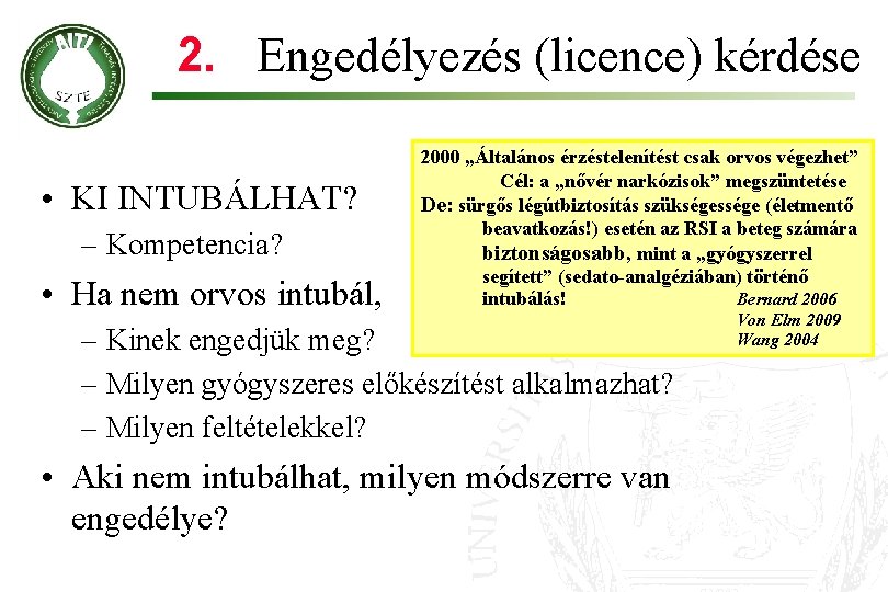 2. Engedélyezés (licence) kérdése • KI INTUBÁLHAT? – Kompetencia? • Ha nem orvos intubál,