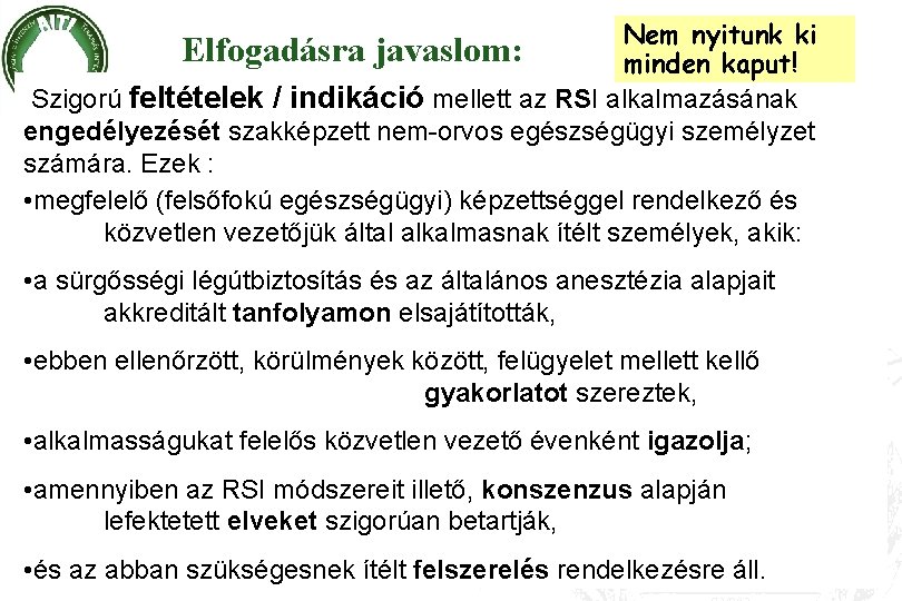 Nem nyitunk ki Elfogadásra javaslom: minden kaput! Szigorú feltételek / indikáció mellett az RSI
