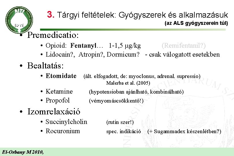 3. Tárgyi feltételek: Gyógyszerek és alkalmazásuk (az ALS gyógyszerein túl) • Premedicatio: • Opioid: