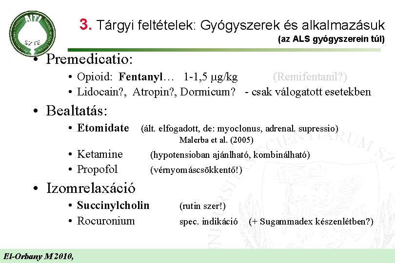 3. Tárgyi feltételek: Gyógyszerek és alkalmazásuk (az ALS gyógyszerein túl) • Premedicatio: • Opioid:
