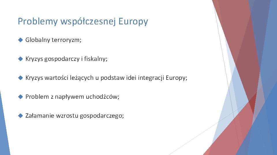 Problemy współczesnej Europy Globalny terroryzm; Kryzys gospodarczy i fiskalny; Kryzys wartości leżących u podstaw