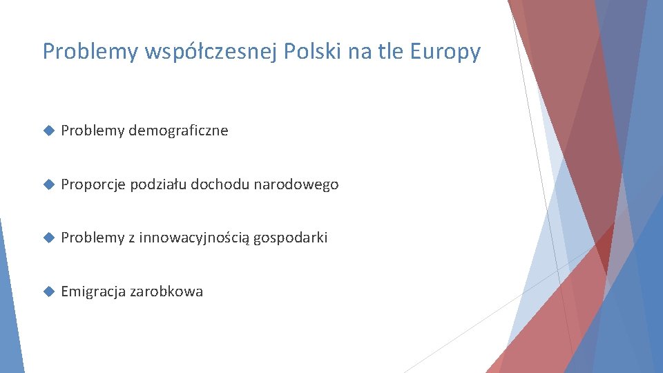 Problemy współczesnej Polski na tle Europy Problemy demograficzne Proporcje podziału dochodu narodowego Problemy z