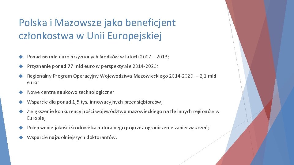 Polska i Mazowsze jako beneficjent członkostwa w Unii Europejskiej Ponad 66 mld euro przyznanych Polska i Mazowsze jako beneficjent członkostwa w Unii Europejskiej Ponad 66 mld euro przyznanych