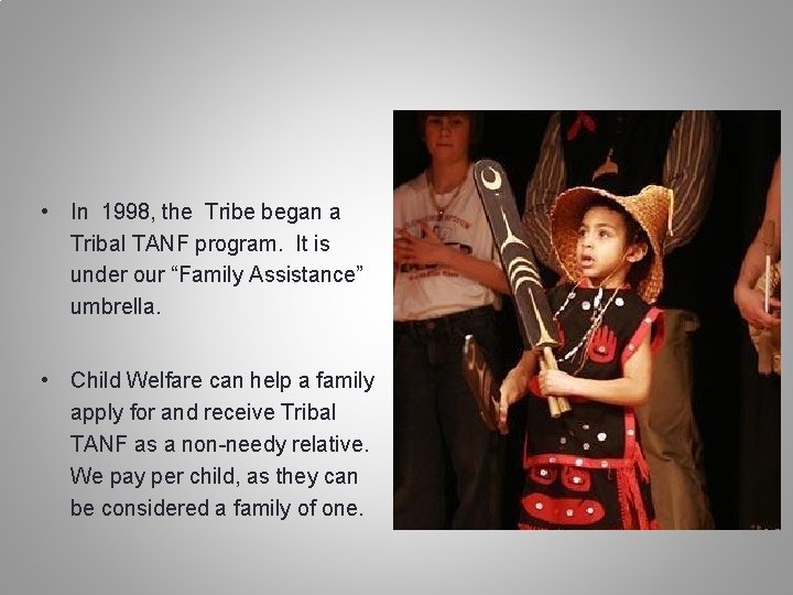  • In 1998, the Tribe began a Tribal TANF program. It is under