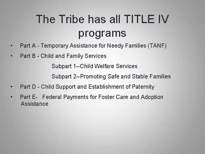 The Tribe has all TITLE IV programs • Part A - Temporary Assistance for