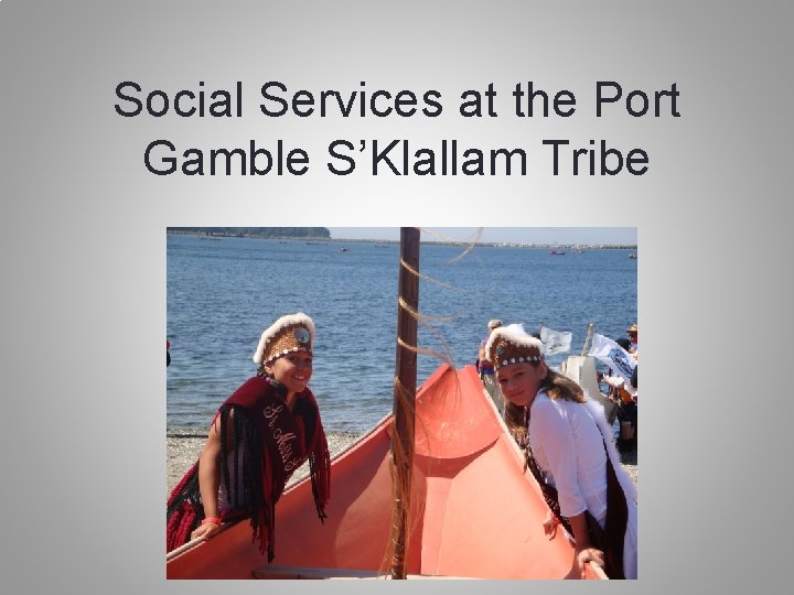 Social Services at the Port Gamble S’Klallam Tribe 