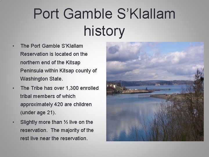 Port Gamble S’Klallam history • The Port Gamble S’Klallam Reservation is located on the