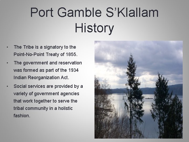 Port Gamble S’Klallam History • The Tribe is a signatory to the Point-No-Point Treaty
