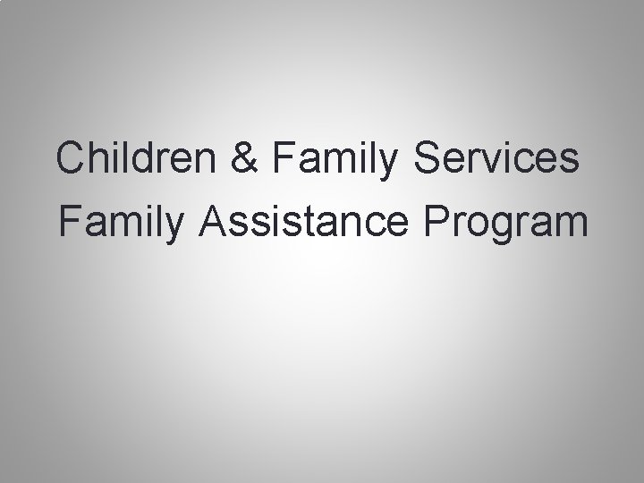 Children & Family Services Family Assistance Program 