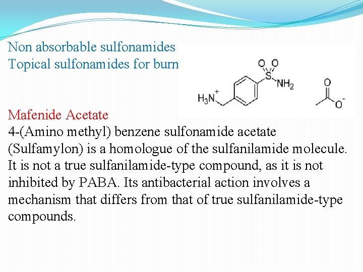 Non absorbable sulfonamides Topical sulfonamides for burn therapy Mafenide Acetate 4 -(Amino methyl) benzene