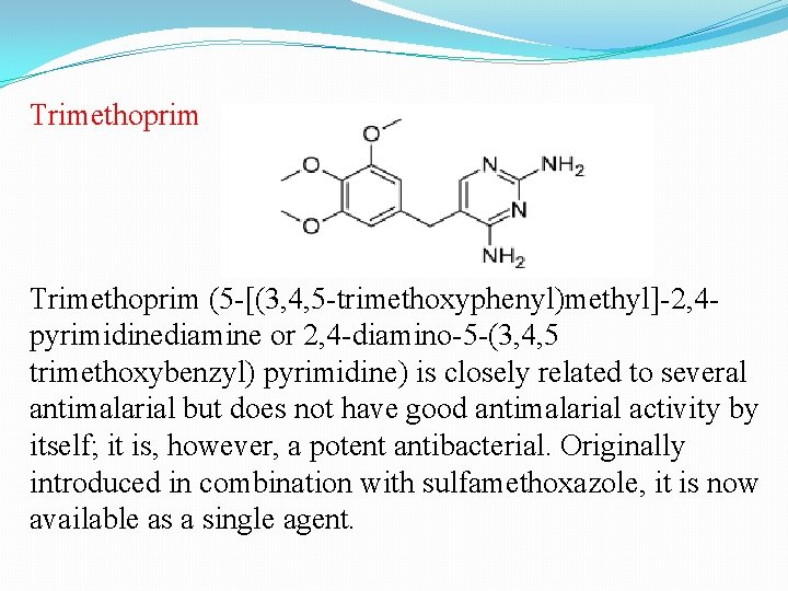 Trimethoprim (5 -[(3, 4, 5 -trimethoxyphenyl)methyl]-2, 4 pyrimidinediamine or 2, 4 -diamino-5 -(3, 4,