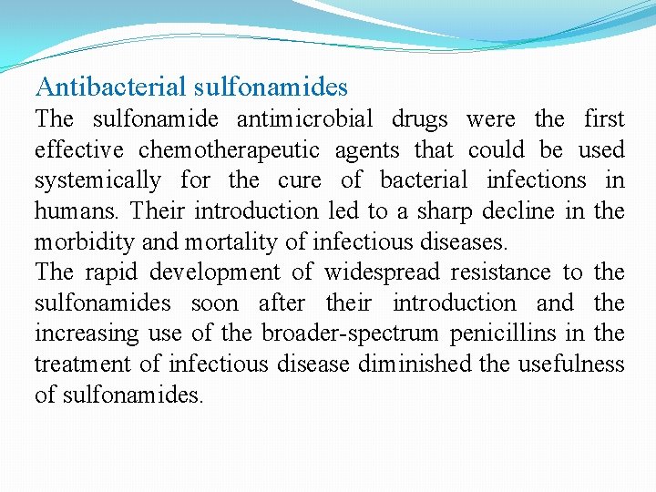 Antibacterial sulfonamides The sulfonamide antimicrobial drugs were the first effective chemotherapeutic agents that could