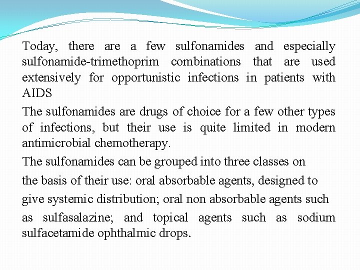 Today, there a few sulfonamides and especially sulfonamide-trimethoprim combinations that are used extensively for