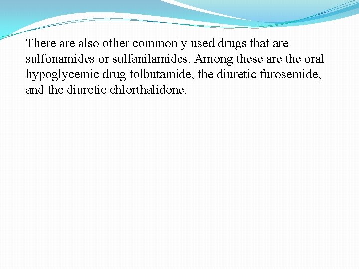 There also other commonly used drugs that are sulfonamides or sulfanilamides. Among these are