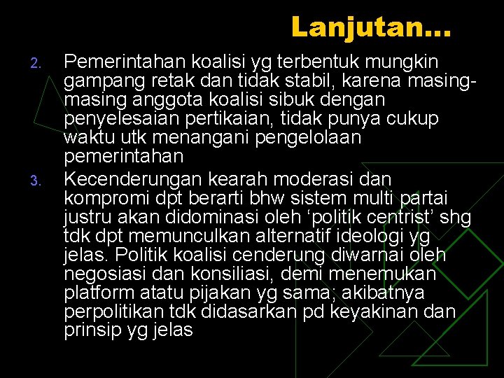 Lanjutan… 2. 3. Pemerintahan koalisi yg terbentuk mungkin gampang retak dan tidak stabil, karena