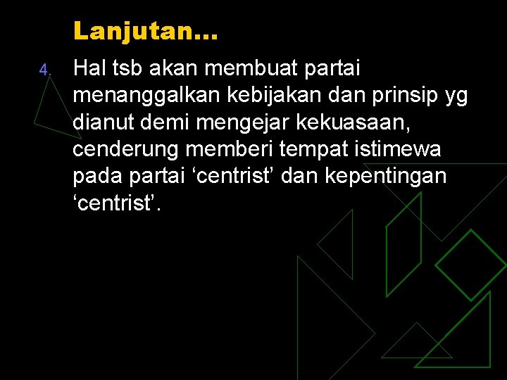 Lanjutan… 4. Hal tsb akan membuat partai menanggalkan kebijakan dan prinsip yg dianut demi