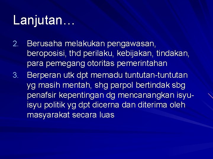 Lanjutan… 2. Berusaha melakukan pengawasan, beroposisi, thd perilaku, kebijakan, tindakan, para pemegang otoritas pemerintahan