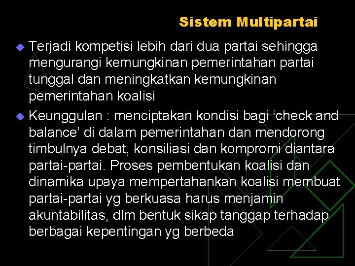 Sistem Multipartai Terjadi kompetisi lebih dari dua partai sehingga mengurangi kemungkinan pemerintahan partai tunggal