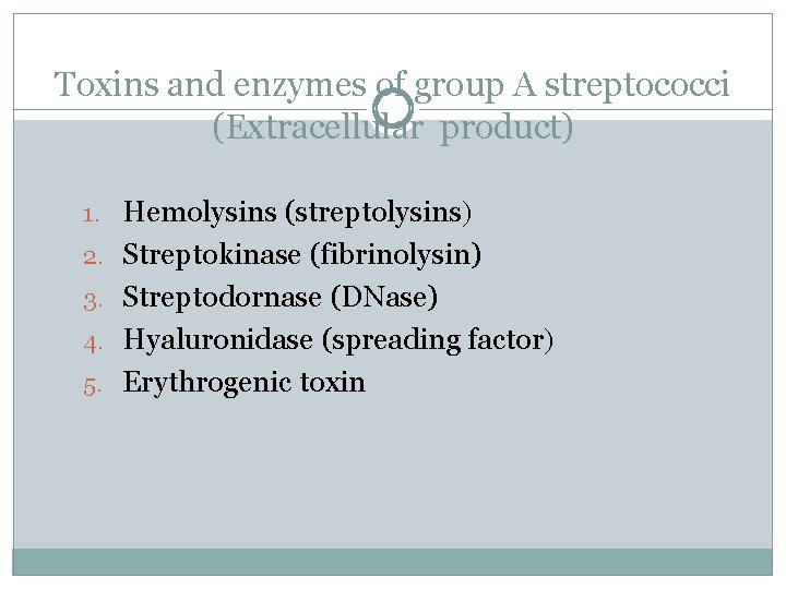 Toxins and enzymes of group A streptococci (Extracellular product) 1. Hemolysins (streptolysins) 2. Streptokinase