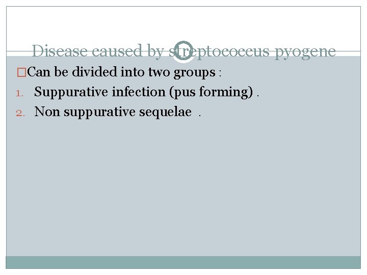 Disease caused by streptococcus pyogene �Can be divided into two groups : 1. Suppurative