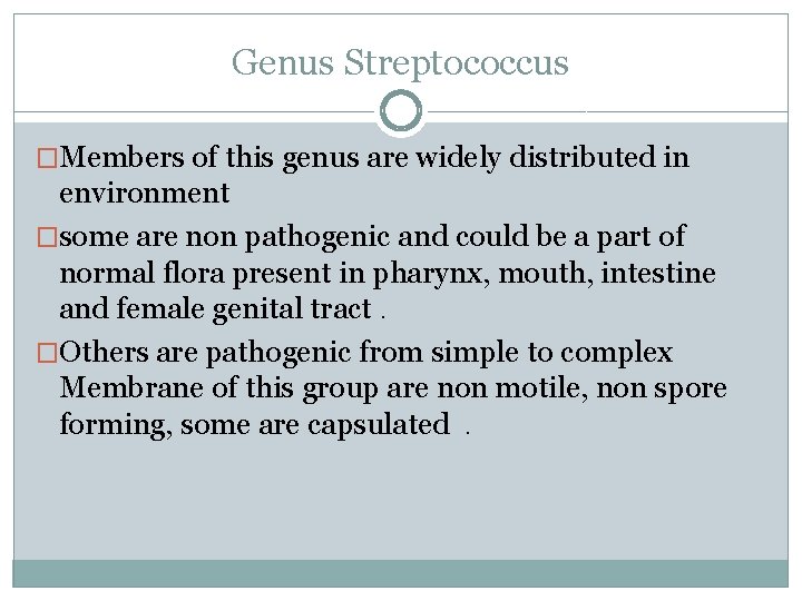 Genus Streptococcus �Members of this genus are widely distributed in environment �some are non