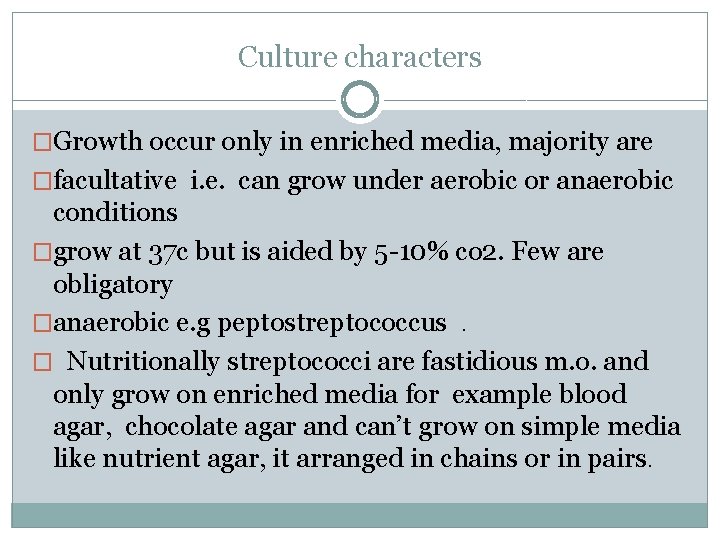  Culture characters �Growth occur only in enriched media, majority are �facultative i. e.