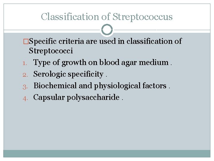 Classification of Streptococcus �Specific criteria are used in classification of Streptococci 1. Type of