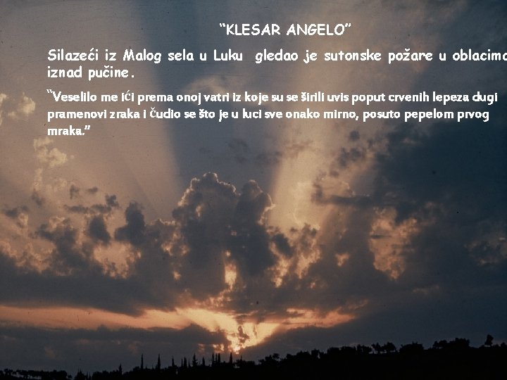 “KLESAR ANGELO” Silazeći iz Malog sela u Luku gledao je sutonske požare u oblacima