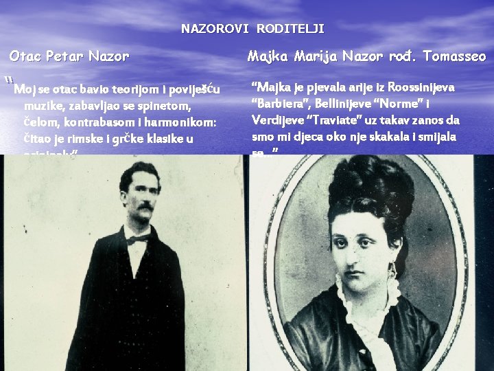 NAZOROVI RODITELJI Otac Petar Nazor “Moj se otac bavio teorijom i poviješću muzike, zabavljao