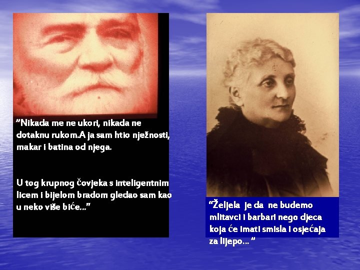 “Nikada me ne ukori, nikada ne dotaknu rukom. A ja sam htio nježnosti, makar