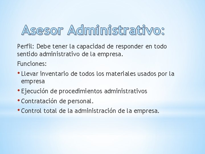 Asesor Administrativo: Perfil: Debe tener la capacidad de responder en todo sentido administrativo de