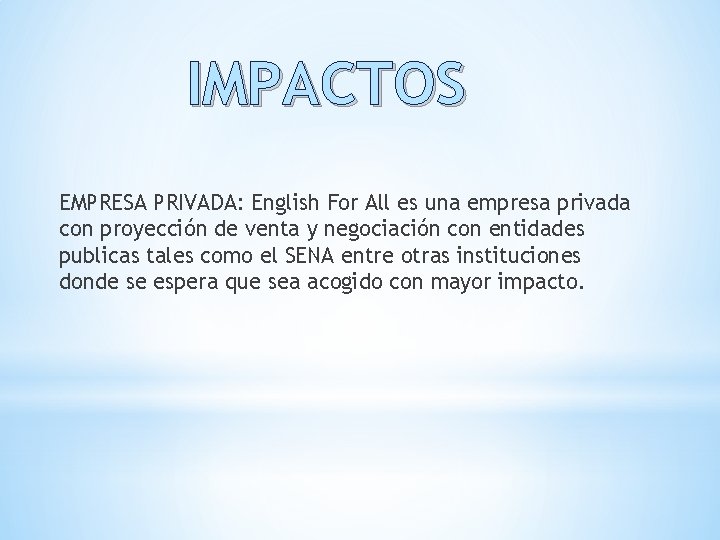 IMPACTOS EMPRESA PRIVADA: English For All es una empresa privada con proyección de venta