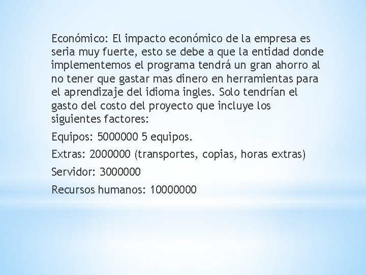 Económico: El impacto económico de la empresa es seria muy fuerte, esto se debe