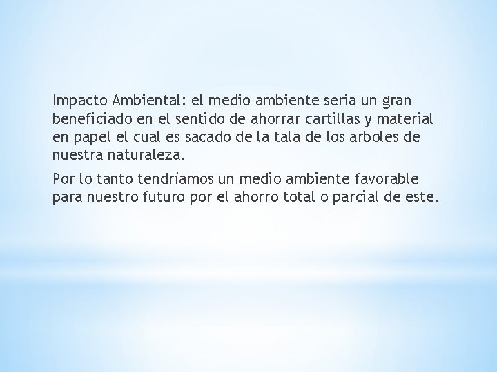 Impacto Ambiental: el medio ambiente seria un gran beneficiado en el sentido de ahorrar