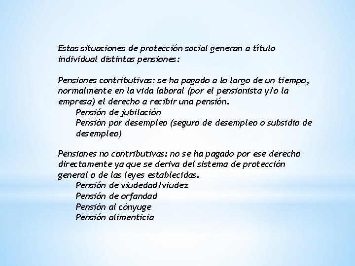 Estas situaciones de protección social generan a título individual distintas pensiones: Pensiones contributivas: se