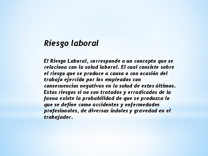 Riesgo laboral El Riesgo Laboral, corresponde a un concepto que se relaciona con la