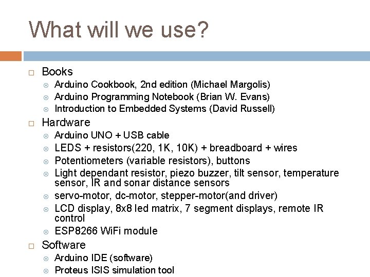 What will we use? Books Hardware Arduino UNO + USB cable LEDS + resistors(220,