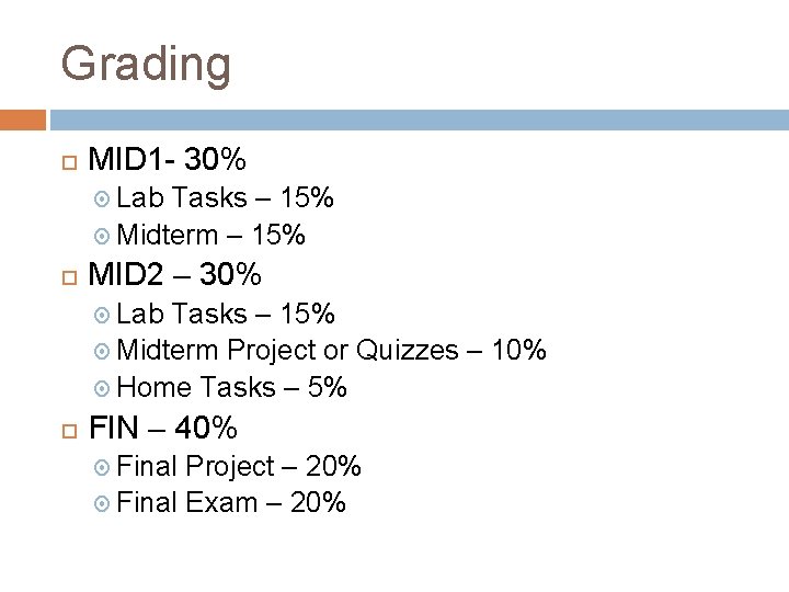 Grading MID 1 - 30% Lab Tasks – 15% Midterm – 15% MID 2