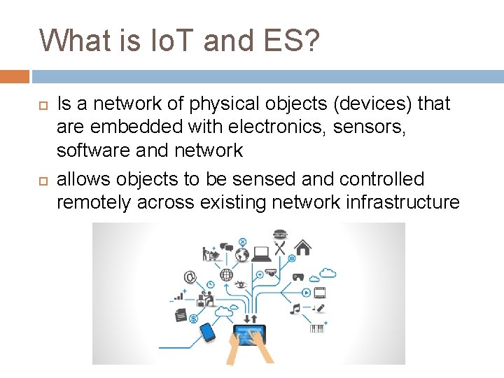 What is Io. T and ES? Is a network of physical objects (devices) that