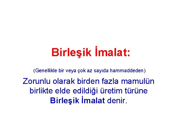 Birleşik İmalat: (Genellikle bir veya çok az sayıda hammaddeden) Zorunlu olarak birden fazla mamulün