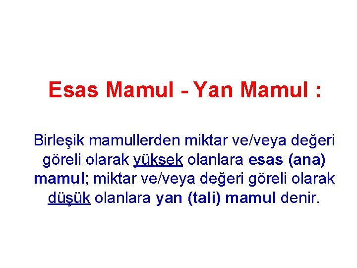 Esas Mamul - Yan Mamul : Birleşik mamullerden miktar ve/veya değeri göreli olarak yüksek