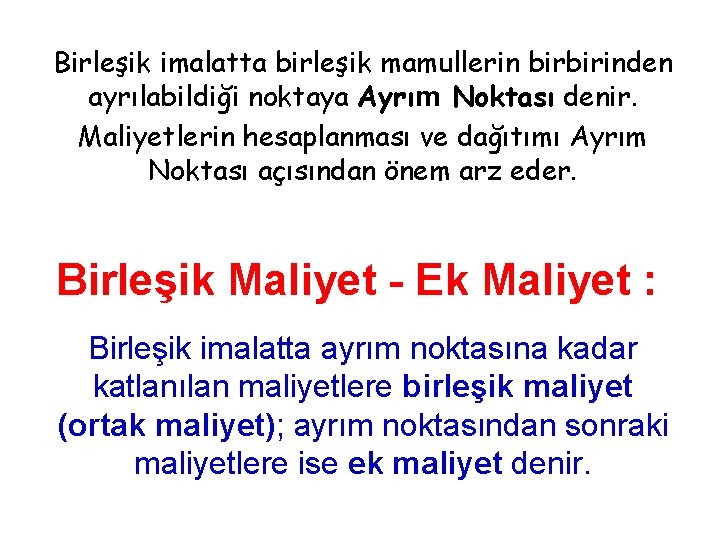 Birleşik imalatta birleşik mamullerin birbirinden ayrılabildiği noktaya Ayrım Noktası denir. Maliyetlerin hesaplanması ve dağıtımı