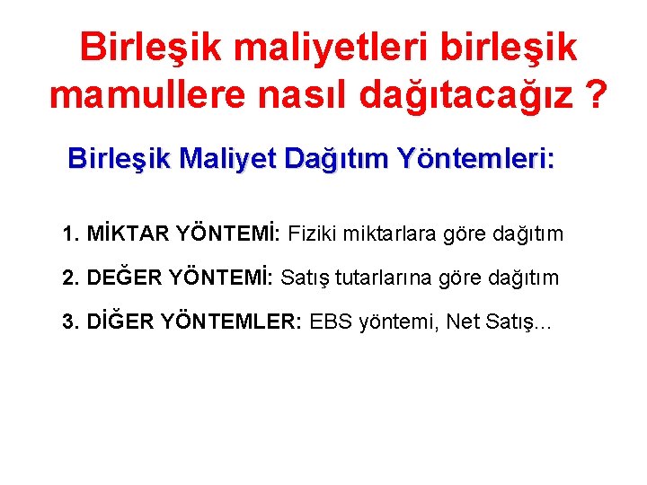 Birleşik maliyetleri birleşik mamullere nasıl dağıtacağız ? Birleşik Maliyet Dağıtım Yöntemleri: 1. MİKTAR YÖNTEMİ: