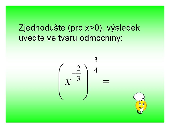Zjednodušte (pro x>0), výsledek uveďte ve tvaru odmocniny: 